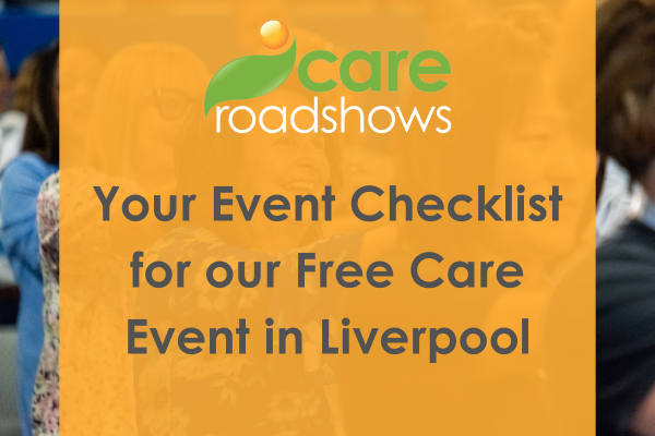 Your Event Checklist for our Free Care Event in Liverpool 